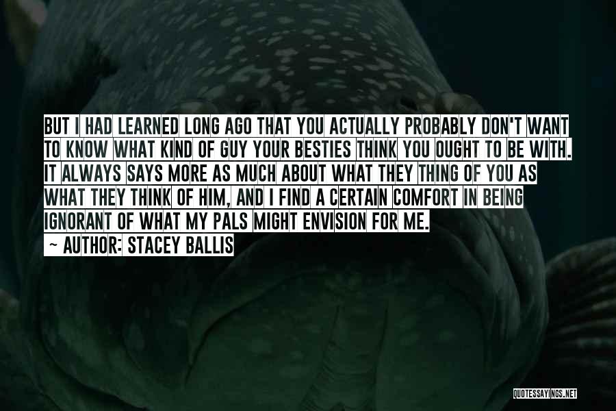 Ignorance Bliss Quotes By Stacey Ballis