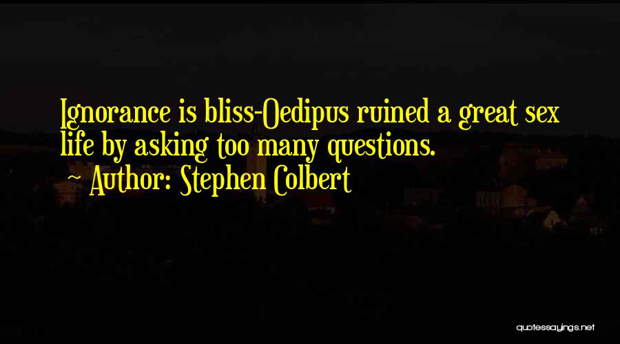 Ignorance Bliss Quotes By Stephen Colbert