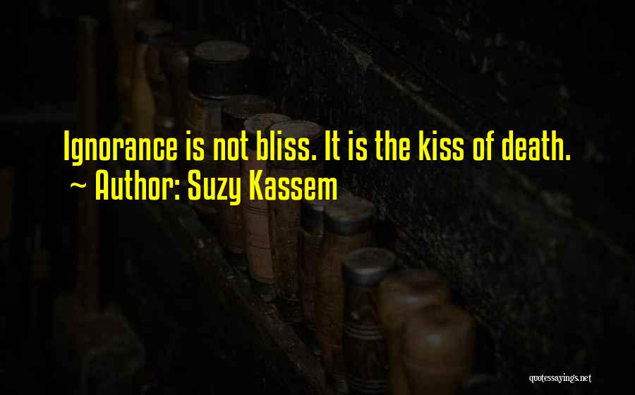 Ignorance Bliss Quotes By Suzy Kassem