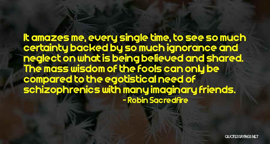Ignorance Friends Quotes By Robin Sacredfire Ignorance Friends Quotes By Robin Sacredfire