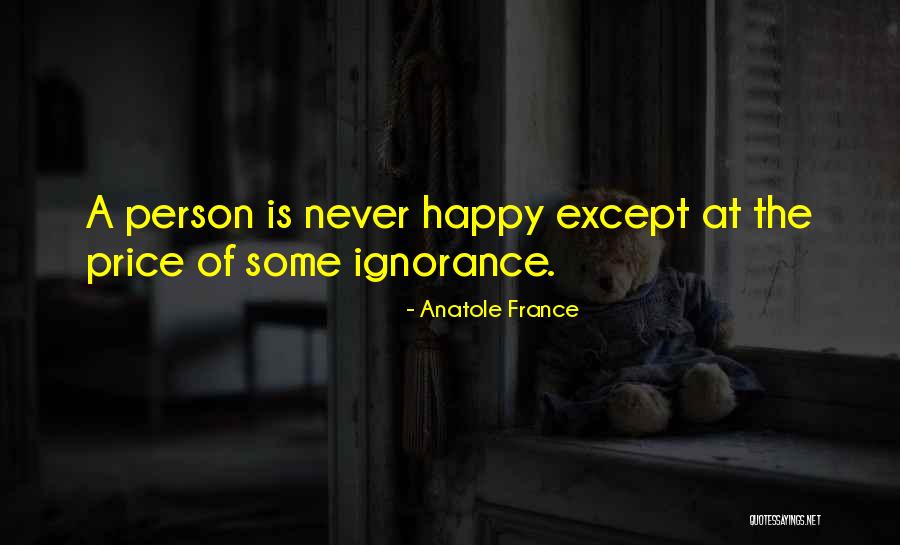 Ignorance Happiness Quotes By Anatole France Ignorance Happiness Quotes By Anatole France