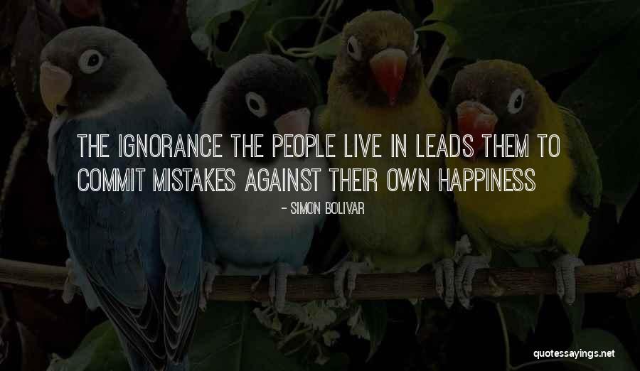 Ignorance Happiness Quotes By Simon Bolivar Ignorance Happiness Quotes By Simon Bolivar