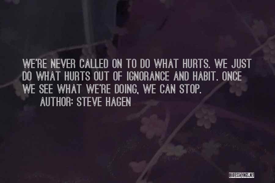 Ignorance Hurts Quotes By Steve Hagen