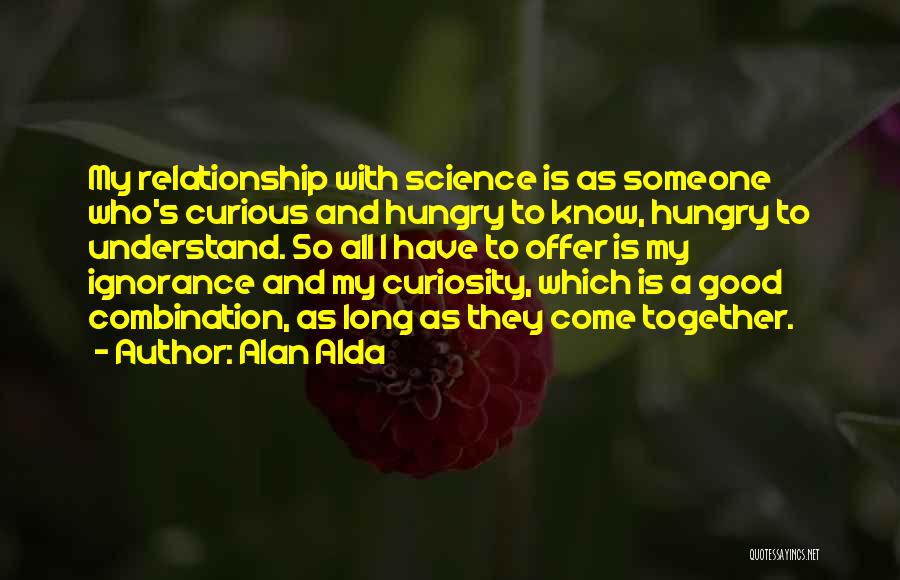 Ignorance In Relationship Quotes By Alan Alda