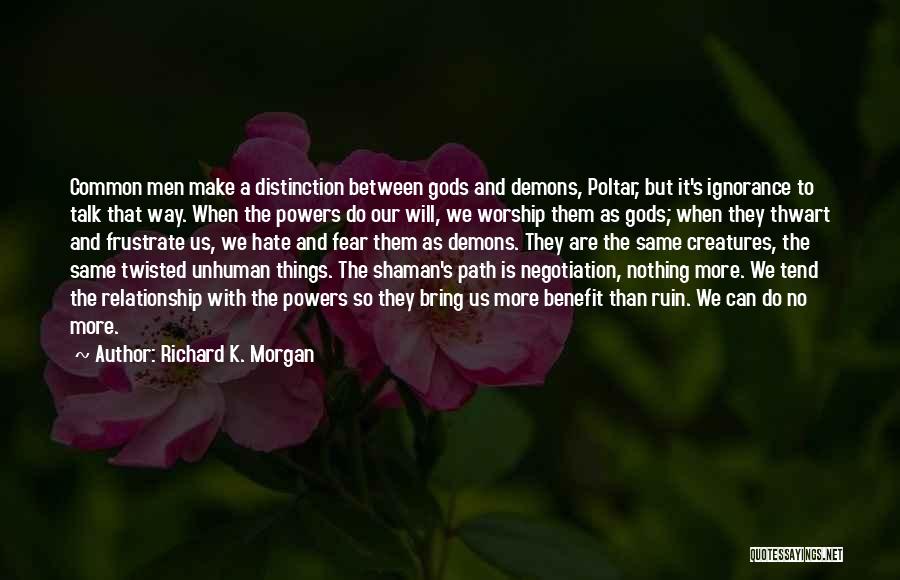 Ignorance In Relationship Quotes By Richard K. Morgan