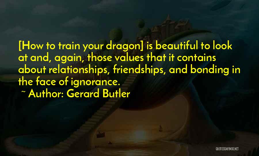 Ignorance In Relationships Quotes By Gerard Butler