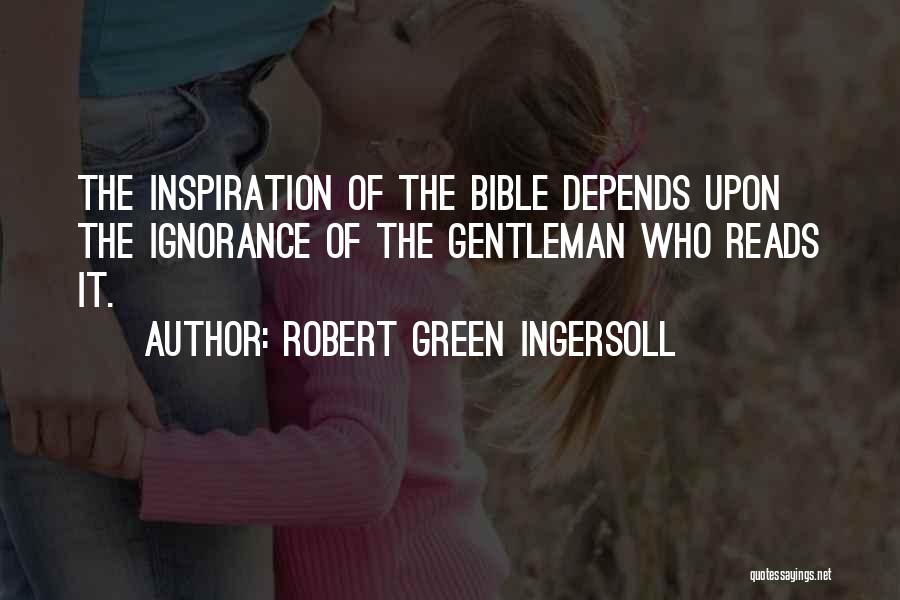 Ignorance In The Bible Quotes By Robert Green Ingersoll