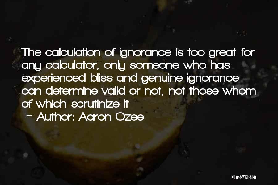 Ignorance Is Bliss Quotes By Aaron Ozee