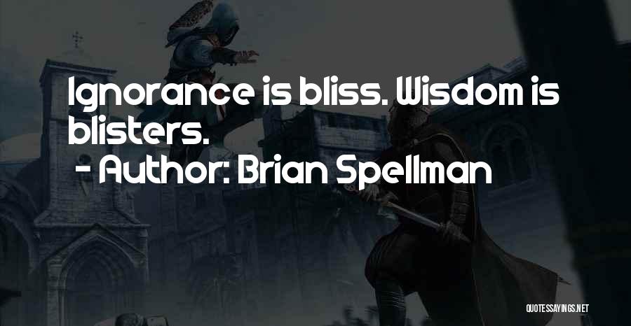 Ignorance Is Bliss Quotes By Brian Spellman