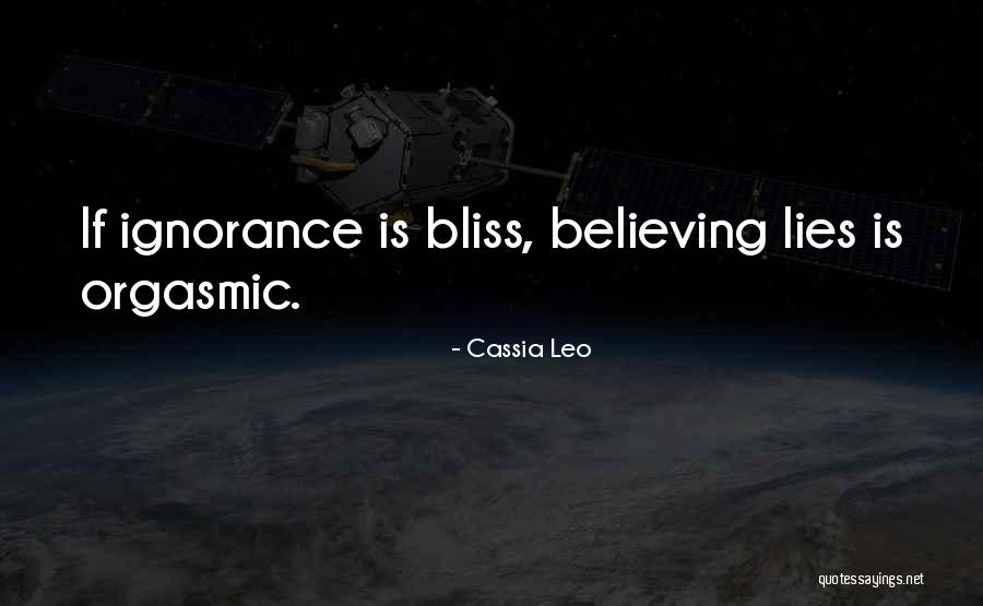 Ignorance Is Bliss Quotes By Cassia Leo