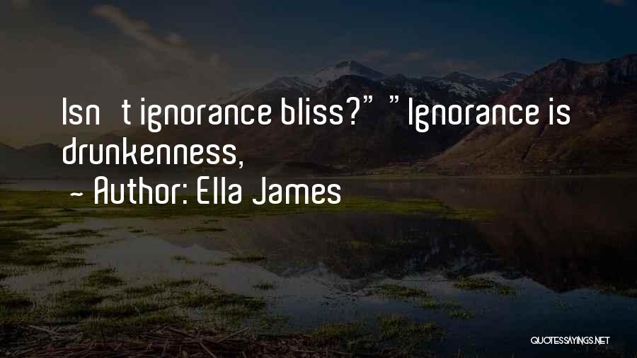 Ignorance Is Bliss Quotes By Ella James