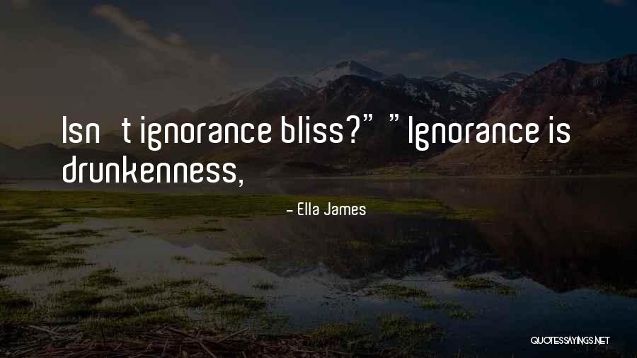 Ignorance Is Bliss Quotes By Ella James