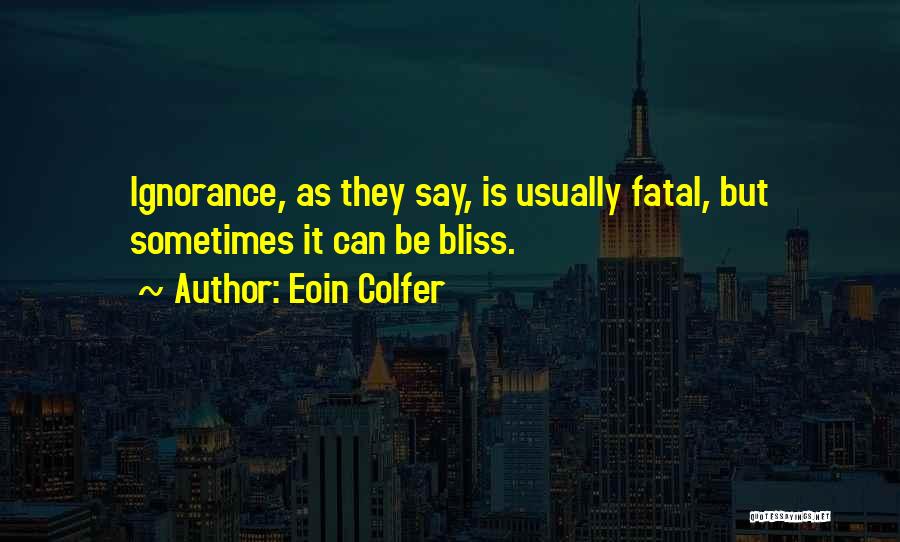 Ignorance Is Bliss Quotes By Eoin Colfer