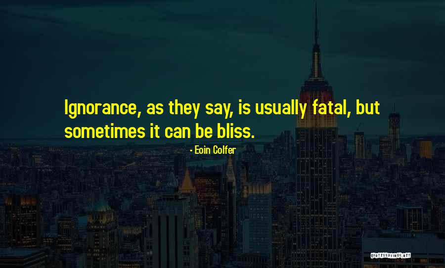 Ignorance Is Bliss Quotes By Eoin Colfer