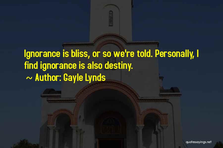 Ignorance Is Bliss Quotes By Gayle Lynds