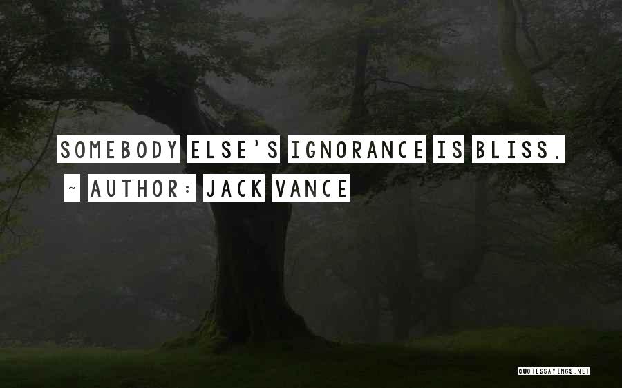 Ignorance Is Bliss Quotes By Jack Vance