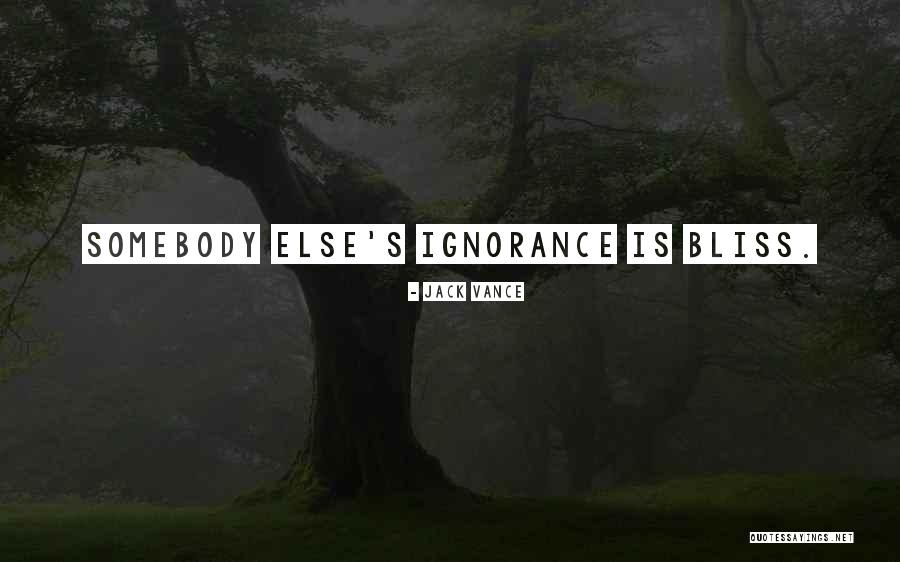 Ignorance Is Bliss Quotes By Jack Vance