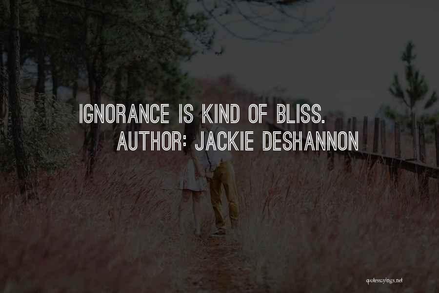 Ignorance Is Bliss Quotes By Jackie DeShannon