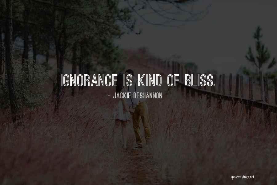 Ignorance Is Bliss Quotes By Jackie DeShannon