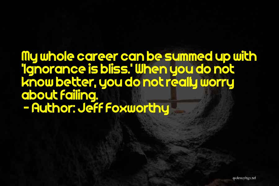 Ignorance Is Bliss Quotes By Jeff Foxworthy