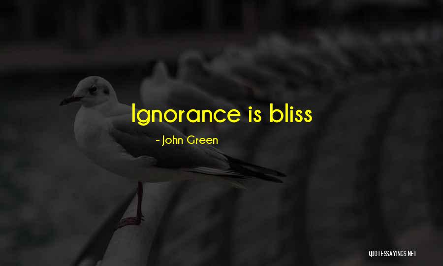 Ignorance Is Bliss Quotes By John Green Ignorance Is Bliss Quotes By John Green