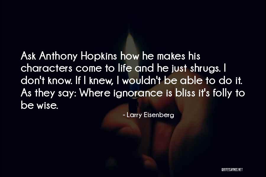 Ignorance Is Bliss Quotes By Larry Eisenberg Ignorance Is Bliss Quotes By Larry Eisenberg