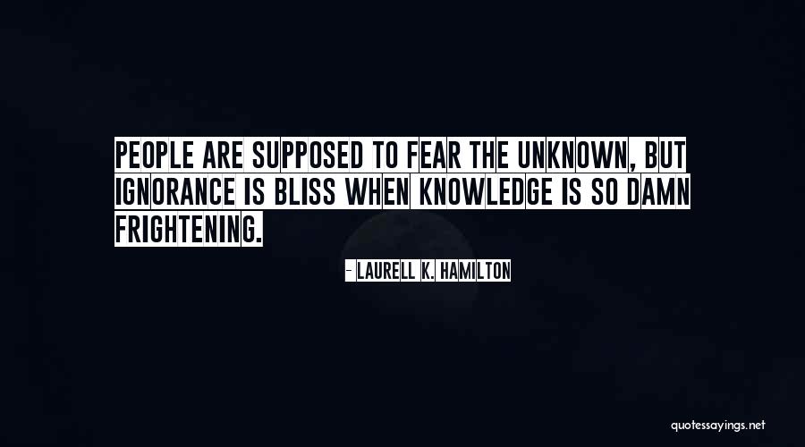 Ignorance Is Bliss Quotes By Laurell K. Hamilton Ignorance Is Bliss Quotes By Laurell K. Hamilton