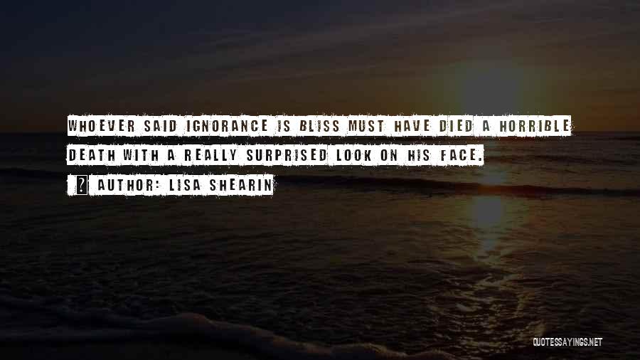 Ignorance Is Bliss Quotes By Lisa Shearin
