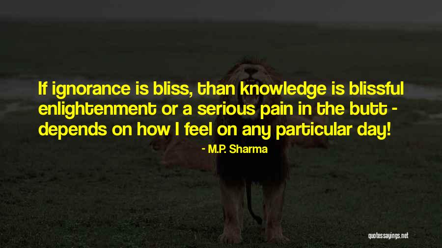 Ignorance Is Bliss Quotes By M.P. Sharma Ignorance Is Bliss Quotes By M.P. Sharma