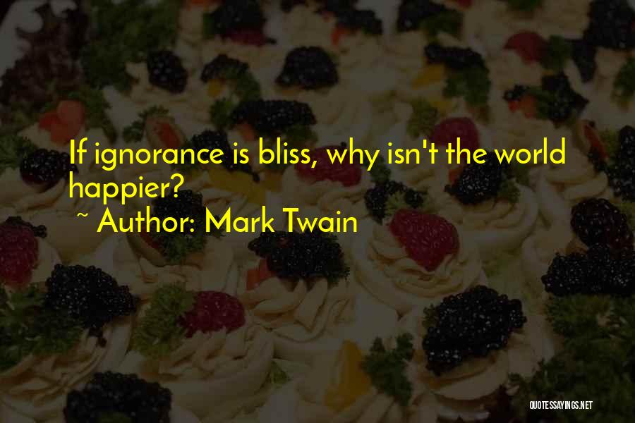 Ignorance Is Bliss Quotes By Mark Twain
