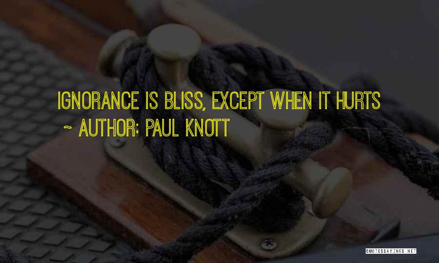 Ignorance Is Bliss Quotes By Paul Knott