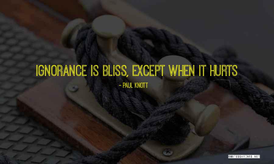 Ignorance Is Bliss Quotes By Paul Knott