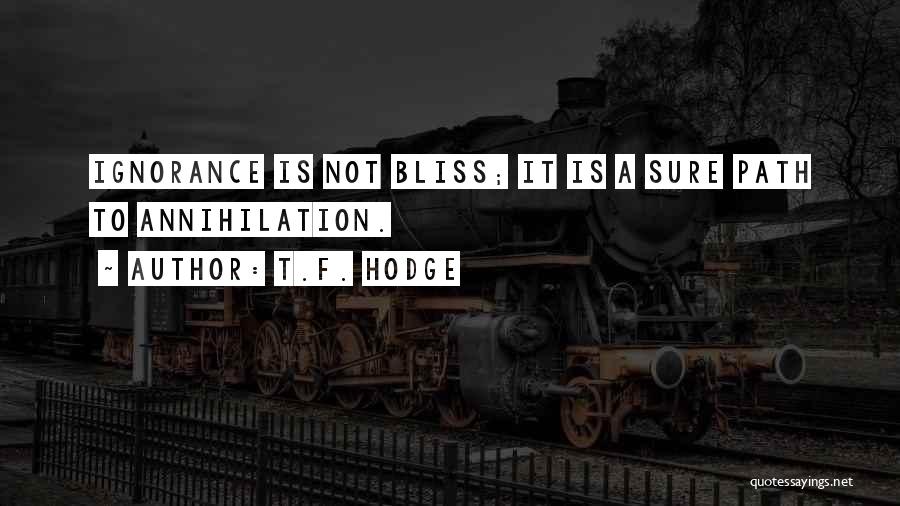 Ignorance Is Bliss Quotes By T.F. Hodge