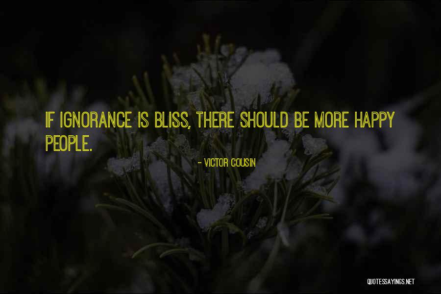 Ignorance Is Bliss Quotes By Victor Cousin