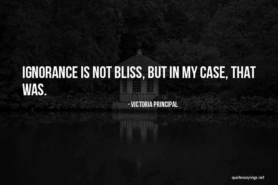 Ignorance Is Bliss Quotes By Victoria Principal Ignorance Is Bliss Quotes By Victoria Principal