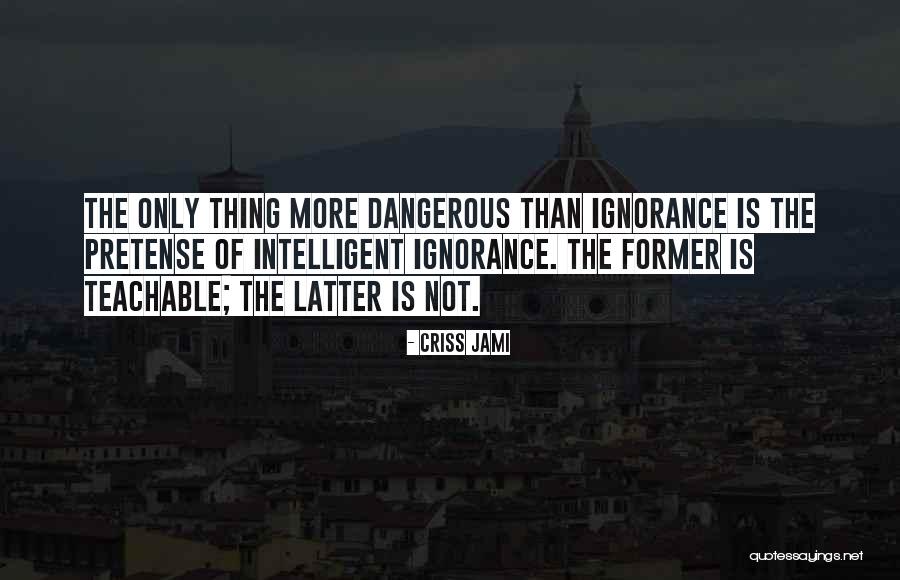 Ignorance Is Dangerous Quotes By Criss Jami Ignorance Is Dangerous Quotes By Criss Jami