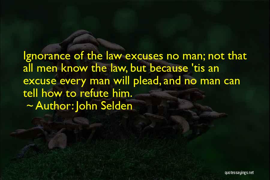 Ignorance Is No Excuse Quotes By John Selden