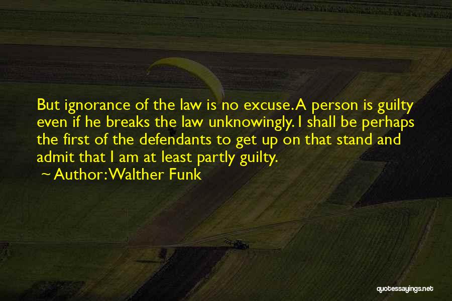 Ignorance Is No Excuse Quotes By Walther Funk