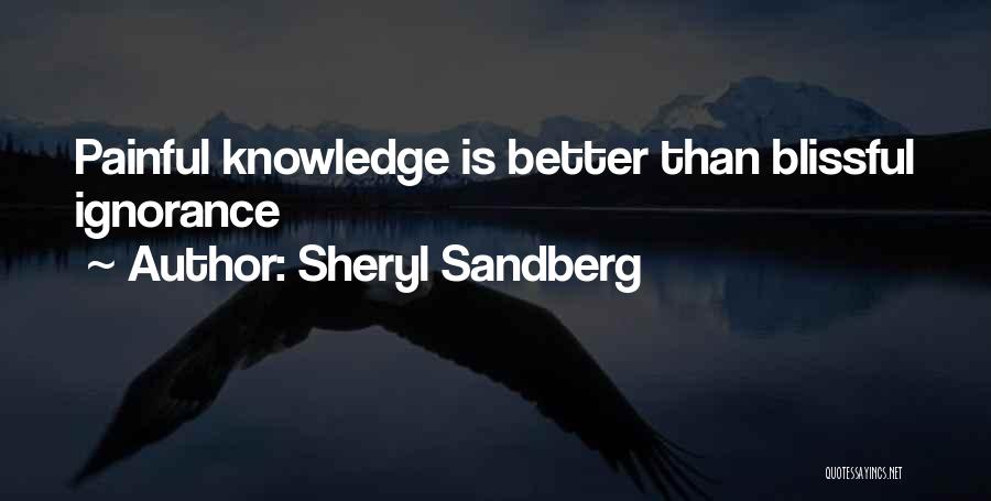Ignorance Is Painful Quotes By Sheryl Sandberg