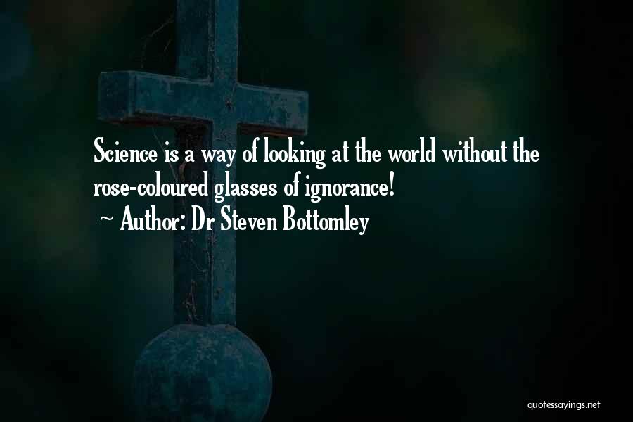 Ignorance Is Strength Quotes By Dr Steven Bottomley
