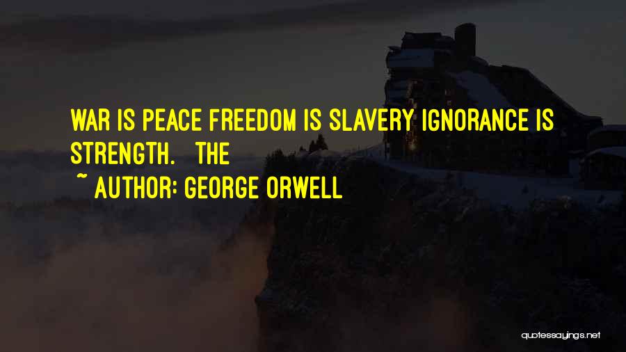 Ignorance Is Strength Quotes By George Orwell