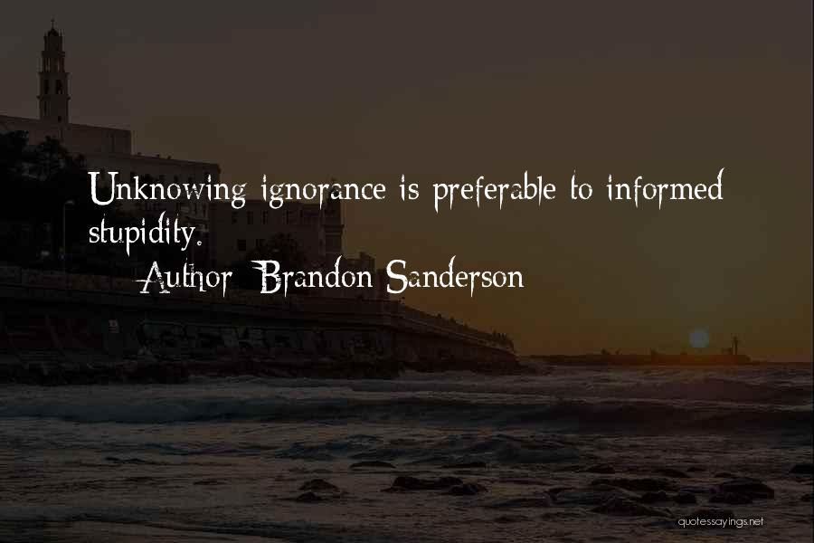 Ignorance Is Stupidity Quotes By Brandon Sanderson