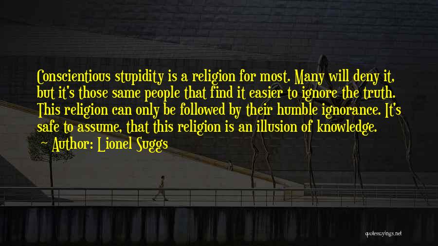 Ignorance Is Stupidity Quotes By Lionel Suggs