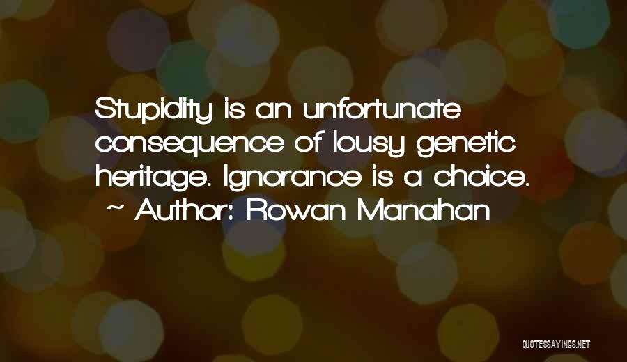 Ignorance Is Stupidity Quotes By Rowan Manahan