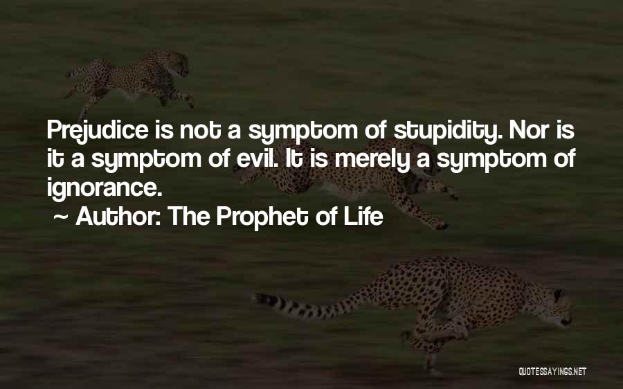 Ignorance Is Stupidity Quotes By The Prophet Of Life