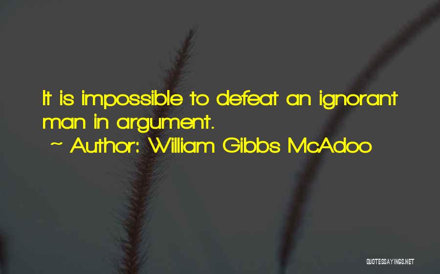 Ignorance Is Stupidity Quotes By William Gibbs McAdoo