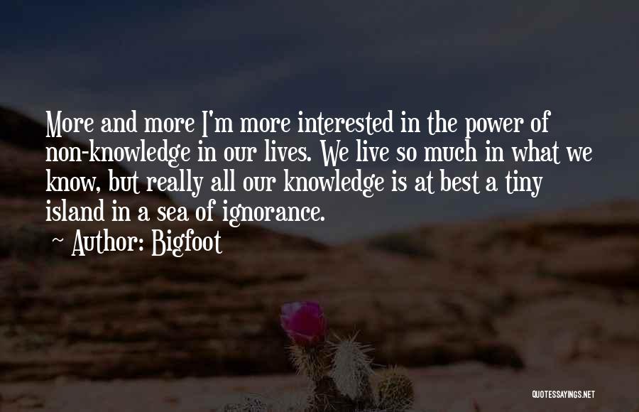 Ignorance Is The Best Quotes By Bigfoot