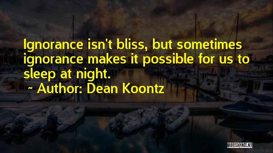 Ignorance Isn Bliss Quotes By Dean Koontz
