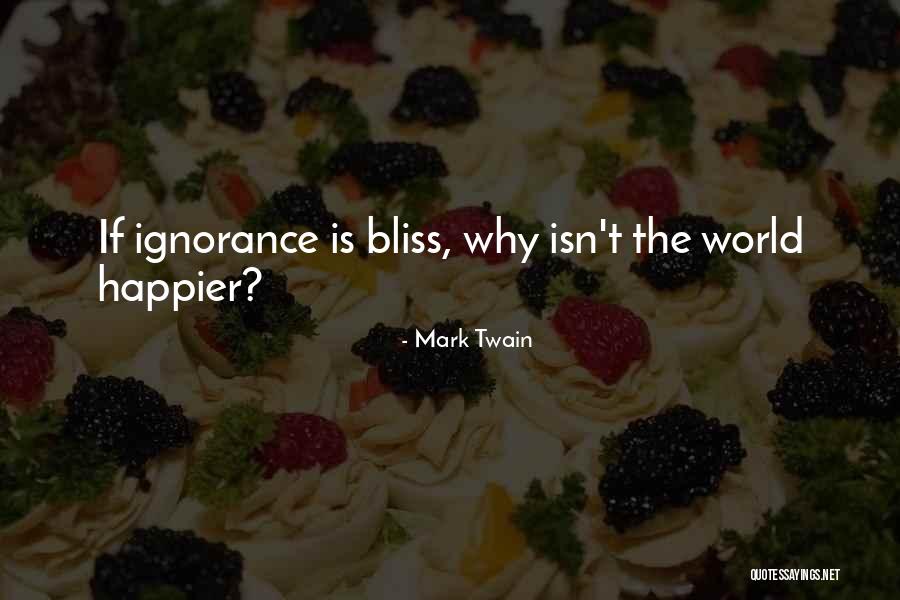 Ignorance Isn't Bliss Quotes By Mark Twain Ignorance Isn't Bliss Quotes By Mark Twain