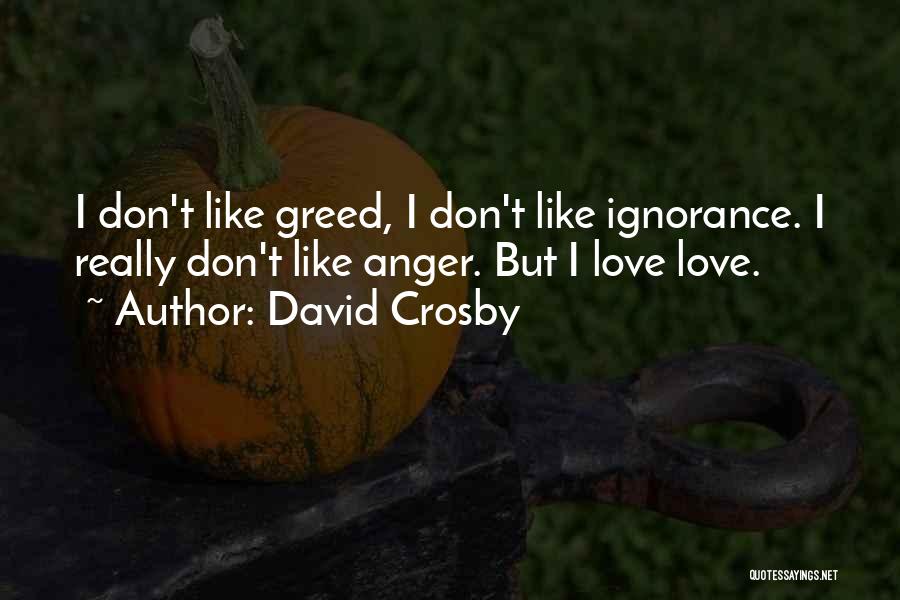 Ignorance Love Quotes By David Crosby
